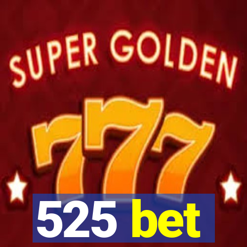 525 bet